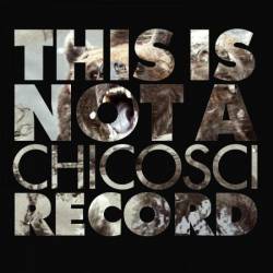 Chicosci : This Is Not a Chicosci Record